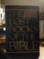 The Lost Books of the Bible. Being All the Gospels, Epistles and Other Pieces Now Extant Attributed to Jesus Christ, His Apostles and Companions. 