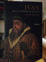 Ivan den f&ouml;rskr&auml;cklige. Rysslands f&ouml;rste tsar.