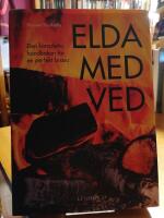 Elda med ved. Den kompletta handboken f&ouml;r en perfekt brasa.
