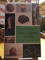 Stort sm&aring;tt fint och fult. Museisamlingar en n&ouml;dv&auml;ndig k&auml;lla till kunskap.