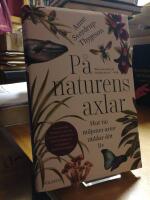 P&aring; naturens axlar. Hur tio miljoner arter r&auml;ddar ditt liv.