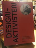 Designaktivisten. Annika Heijkenskj&ouml;ld - pionj&auml;ren som pratade form med b&aring;de folket och proffsen.