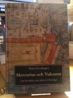 Mercurius och Vulcanus. En kr&ouml;nika om j&auml;rnet i Sverige.
