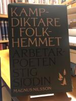 Kampdiktare i folkhemmet. Arbetarpoeten Stig Sj&ouml;din.