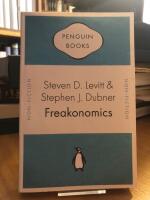 Freakonomics. A Rogue Economist Explores the Hidden Side of Everything.
