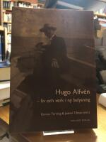 Hugo Alfv&eacute;n. Liv och verk i ny belysning.