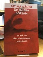 Att m&aring; d&aring;ligt &auml;r en bra b&ouml;rjan. En bok om den obegr&auml;nsade m&auml;nniskan.