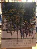 Louis Comfort Tiffany and Laurelton Hall. An Artist&acute;s Estate.