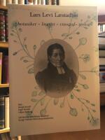 Lars Levi L&aelig;stadius. Botaniker - lingvist - etnograf - teolog.