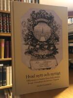Hvad nytt och nyttigt. Tillkomsten av Sveriges f&ouml;rsta l&auml;rda s&auml;llskap: Kungl. Vetenskaps-Societeten i Uppsala.