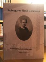 Brobyggaren Sigrid G&ouml;ransson. Om medm&auml;nsklighet och samh&auml;llsbyggande i Sandviken under den svenska industrialismens tillkomst.