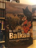 En historia om Balkan. Jugoslaviens uppg&aring;ng och fall.
