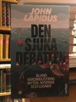 Den sjuka debatten. Bland v&aring;rdindustrins myter, nyspr&aring;k och l&ouml;gner.