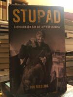 Stupad. Svensken som gav sitt liv f&ouml;r Ukraina.