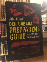 Den urbana prepparens guide. F&ouml;rbered dig f&ouml;r n&auml;sta kris.