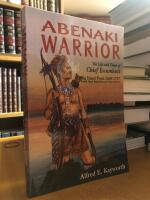 Abenaki Warrior. The Life and Times of Chief Escumbuit, Big Island Pond, 1665-1727. French Hero! British Monster! Indian Patriot!