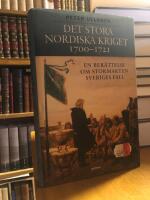 Det stora nordiska kriget 1700-1721. En ber&auml;ttelse om stormakten Sveriges fall.