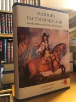 Sveriges f&auml;ltmarskalkar. Svenska f&auml;ltherrar fr&aring;n Vasa till Bernadotte.