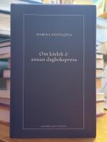 Om k&auml;rlek & annan dagboksprosa. F&ouml;ljt av utdrag ur anteckningsb&ouml;ckerna 1916-1920.