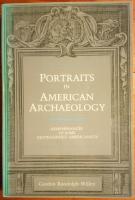 Portraits in American Archaeology. Remembrances of Some Distinguished Americanists