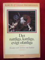Det nattliga, kattliga, evigt ofattliga : ess&auml;er och notiser om katter.
