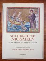 Altchristliche Mosaiken des IV. bis VII Jahrhunderts. Rom / Neapel / Mailand / Ravenna.