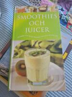 Smoothies och Juicer : n&auml;rande och goda drinkar f&ouml;r alla tillf&auml;llen