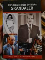 V&auml;rldens st&ouml;rsta politiska skandaler : l&ouml;gner, lustar och statshemligheter