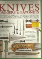 Illustrated Encyclopedia of Knives, Daggers &; Bayonets. An Authoritative and Visual Directory of Sharp-edged Weapons and Blades from Around the World, With More Than 700 Stunning Photographs