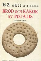 62 s&auml;tt att baka br&ouml;d och kakor av potatis : &auml;vensom andra br&ouml;dsorter j&auml;mte diverse r&auml;tter av potatis