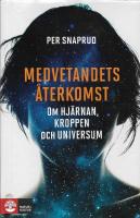 Medvetandets &aring;terkomst : om hj&auml;rnan, kroppen och universum
