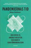 Pandemiernas tid : om covid 19 och andra farsoter och hur vi kan f&ouml;rhindra dem