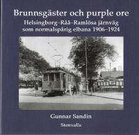 Brunnsg&auml;ster och purple ore : Helsingborg-R&aring;&aring;-Raml&ouml;sa j&auml;rnv&auml;g som normalsp&aring;rig elbana 1906-1924