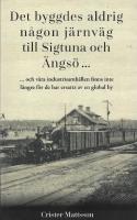 Det byggdes aldrig n&aring;gon j&auml;rnv&auml;g  till Sigtuna  och &Auml;ngs&ouml; ... : ... och v&aring;ra industrisamh&auml;llen finns inte  l&auml;ngre f&ouml;r de har ersatts av en global by