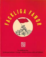 Fackliga fanor : en utst&auml;llning i samband med LOs 100-&aring;rsjubileum