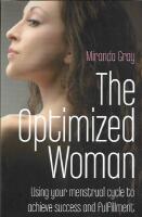 Optimized woman - using your menstrual cycle to achieve success and fulfill