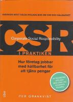 CSR i praktiken : hur f&ouml;retag jobbar med h&aring;llbarhet f&ouml;r att tj&auml;na pengar