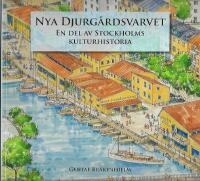 Nya Djurg&aring;rdsvarvet : en del av Stockholms kulturhistoria