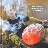 Och sen d&aring; - vad h&auml;nder i Glasriket?