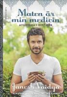 Maten är min medicin : ayurveda i ditt kök [80 vegetariska recept]