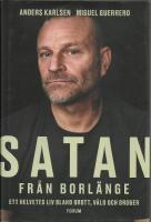 Satan fr&aring;n Borl&auml;nge : ett helvetes liv bland brott, v&aring;ld och droger