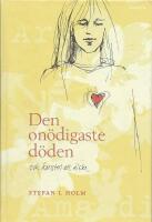 Den on&ouml;digaste d&ouml;den : och konsten att &auml;lska