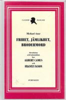 Frihet, j&auml;mlikhet, brodermord : revolution och kolonialism hos Albert Camus och Frantz Fanon