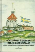 F&ouml;rsvarsanl&auml;ggningar i Stockholms sk&auml;rg&aring;rd : Furusund, Sandhamn, Dalar&ouml; och &Auml;lvsnabben och optiska telegrafen