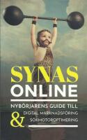 Synas online : nyb&ouml;rjarens guide till digital marknadsf&ouml;ring & s&ouml;kmotoroptimering