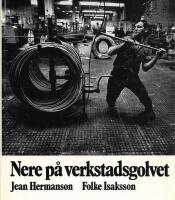 Nere p&aring; verkstadsgolvet : en bok om metallarbetare 