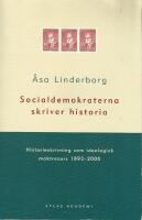 Socialdemokraterna skriver historia : historieskrivning som ideologisk maktresurs 1892-2000