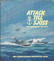 Attack till sj&ouml;ss : med svenska flottans torpedb&aring;tar i 100 &aring;r