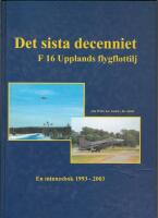 Det sista decenniet - F 16 Upplands flygflottilj : en minnesbok 1993-2003