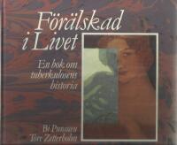 F&ouml;r&auml;lskad i livet : en bok om tuberkulosens historia